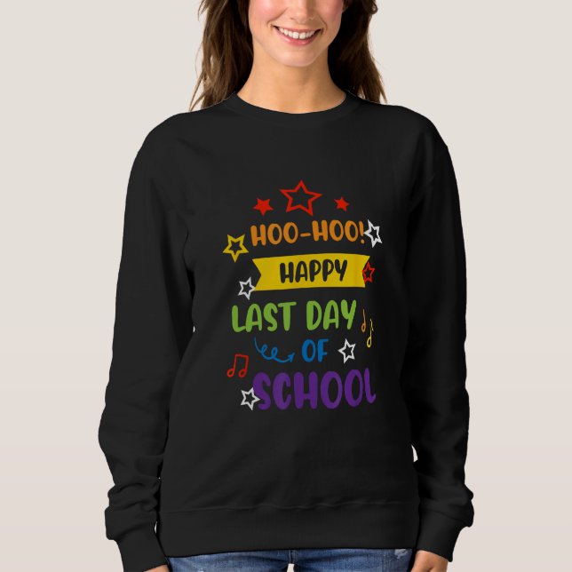 Woo Hoo Happy Last Day Of School For Teachers Sweatshirt (Front)