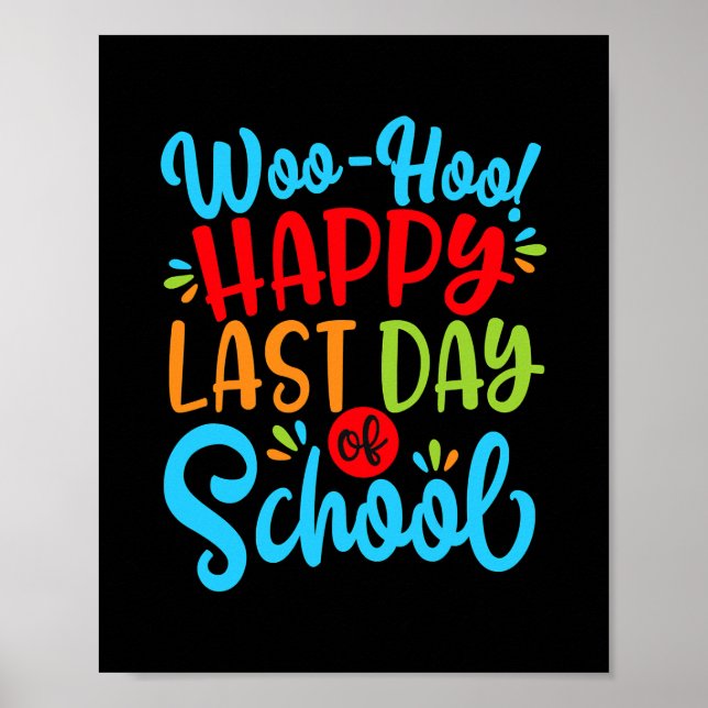 Woo Hoo Happy Last Day Of School Fun Teacher Poster (Front)