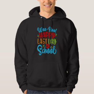 Woo Hoo Happy Last Day Of School Fun Teacher Stu Hoodie