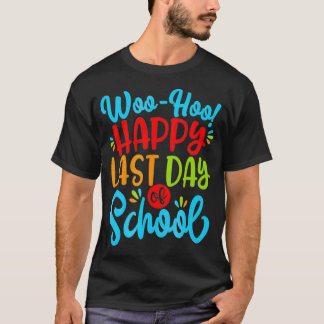 Woo Hoo Happy Last Day of School Fun Teacher Stu T-Shirt