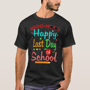 Woo Hoo Happy Last Day Of School Fun Teacher Stude T-Shirt