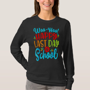 Woo Hoo Happy Last Day Of School Fun Teacher Stude T-Shirt