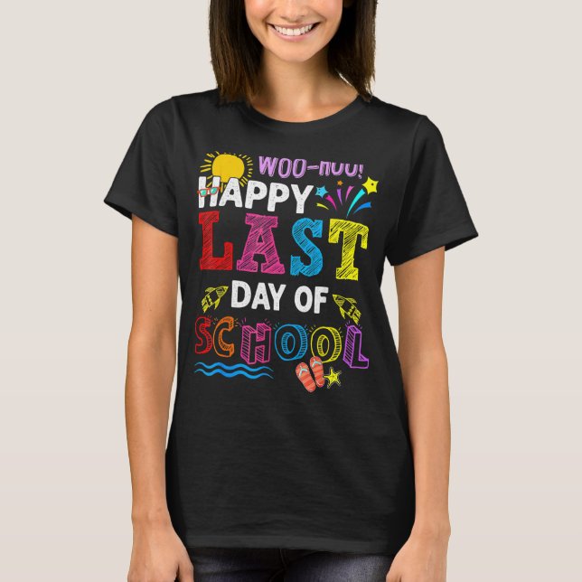 Woo Hoo Happy Last Day Of School Fun Teacher Stude T-Shirt (Front)