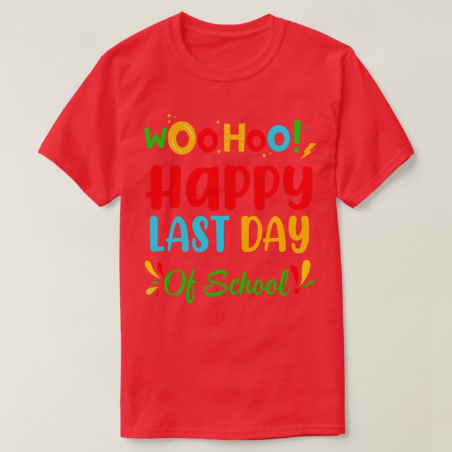 Woo Hoo Happy Last Day Of School Fun Teacher Stude T-Shirt (Design Front)