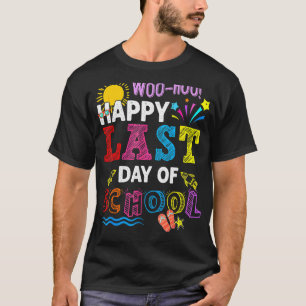 Woo Hoo Happy Last Day Of School Fun Teacher Stude T-Shirt