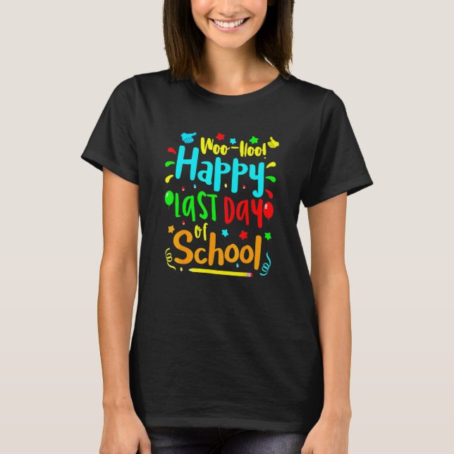 Woo Hoo Happy Last Day Of School Fun Teacher Stude T-Shirt (Front)