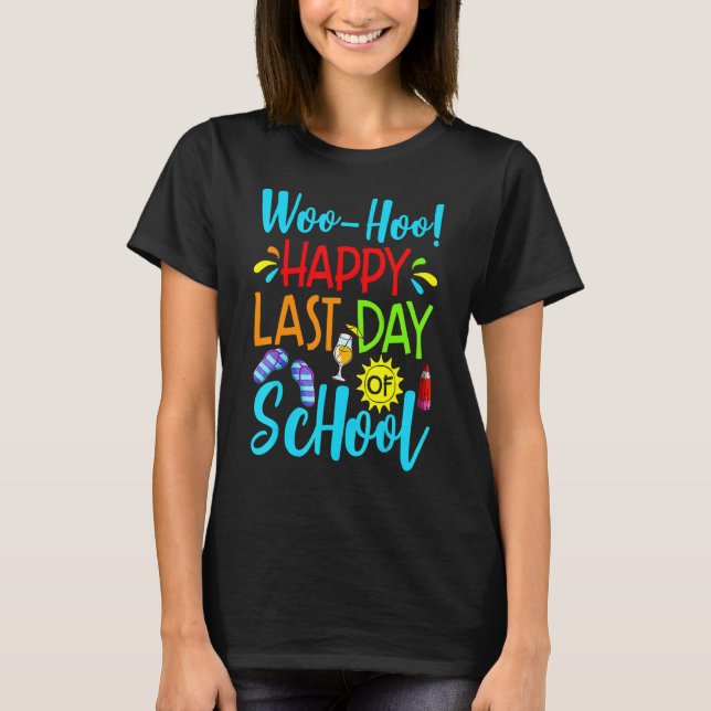 Woo Hoo Happy Last Day Of School Fun Teacher Stude T-Shirt (Front)