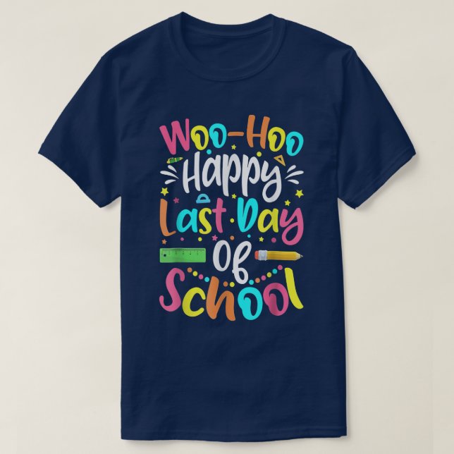 Woo Hoo Happy Last Day Of School Funny Teacher Stu T-Shirt (Design Front)