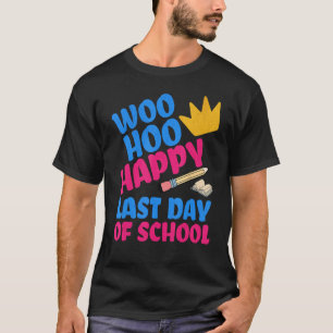 Woo Hoo Happy Last Day Of School Students Teachers T-Shirt