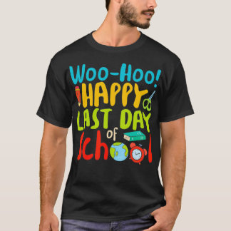 Woo Hoo Happy Last Day of School T Teacher Gift T-Shirt