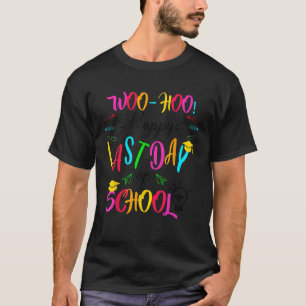 Woo Hoo Happy Last Day of School Teacher Student C T-Shirt