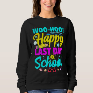 Woo Hoo Happy Last Day Of School Teacher Student G Sweatshirt