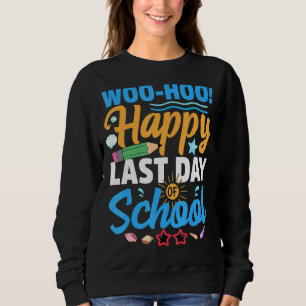 Woo Hoo Happy Last Day Of School Teacher Student G Sweatshirt