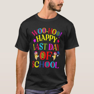 Woo Hoo Happy Last Day of School Teacher Student G T-Shirt