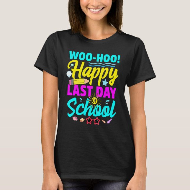 Woo Hoo Happy Last Day Of School Teacher Student G T-Shirt (Front)