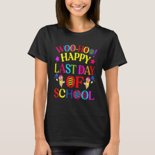 Woo Hoo Happy Last Day of School Teacher Student G T-Shirt