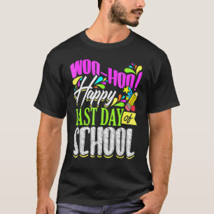 Woo Hoo Happy Last Day Of School  Teacher Student T-Shirt