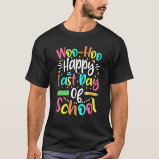 Woo Hoo Happy Last Day Of School  Teacher Student  T-Shirt