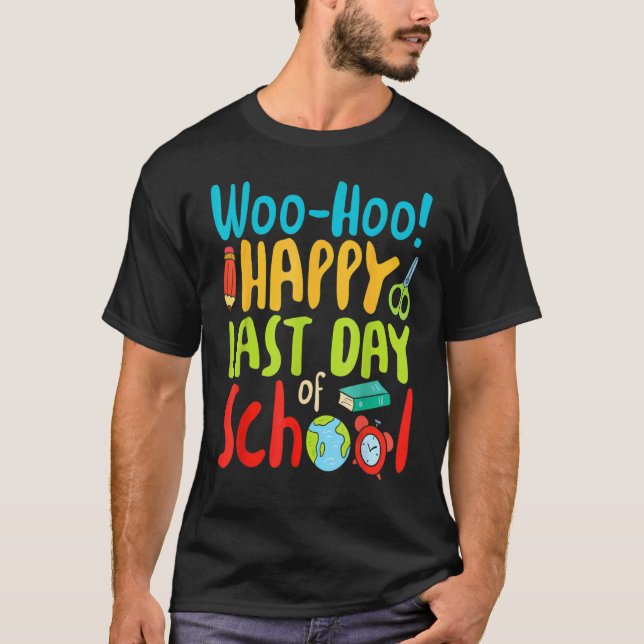 Woo Hoo Happy Last Day Of School  Teacher T-Shirt (Front)