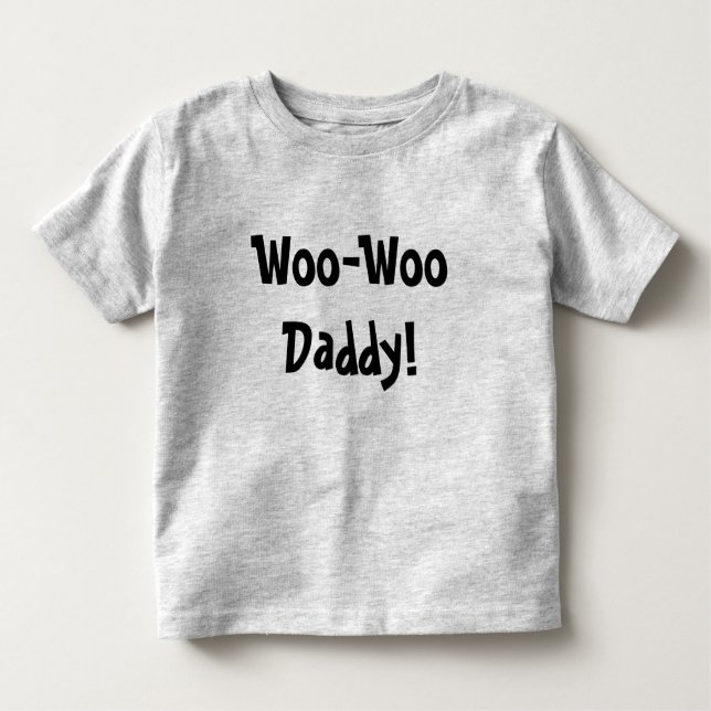 Woo-Woo Daddy! Toddler T-Shirt (Front)