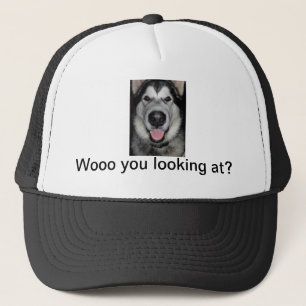 Woo you looking at. Alaskan malamute Trucker Hat