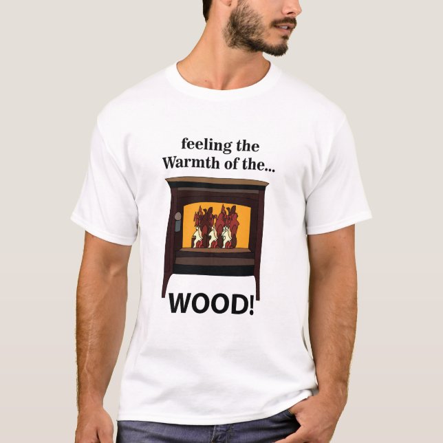 Wood Burner Stove Firewood Warm T-Shirt (Front)