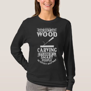 Wood Carving Tools Beginner Knife Ideas Chainsaw S T-Shirt