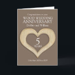 Wood heart 5th wedding anniversary names card<br><div class="desc">Customise this wooden heart Wood wedding anniversary card with your couples name and year of marriage and inside message or words. Example reads: Congratulations on your Wood Wedding Anniversary Debbie and William 5 years 25th May 2024 to 2029. Wooden carved heart shape art effect and design by Sarah Trett for...</div>