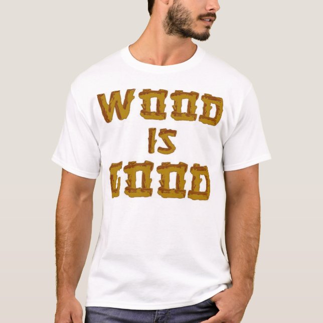 Wood is Good T-Shirt (Front)