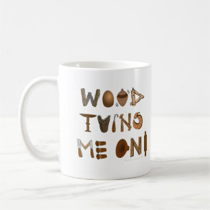 Wood Turns Me On Woodturning Tools and Projects Coffee Mug