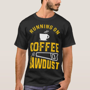 Wood Worker Coffee and Sawdust Funny ecavator boy T-Shirt