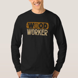 Wood Worker Woodworking Craftsman Woodsman Lumberj T-Shirt