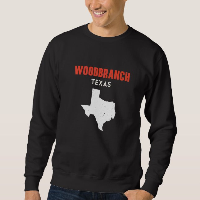 Woodbranch Texas USA State America Travel Texas   Sweatshirt (Front)
