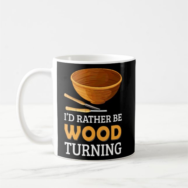 Woodturner I'd Rather Be Woodturning Lathe Woodwor Coffee Mug (Left)