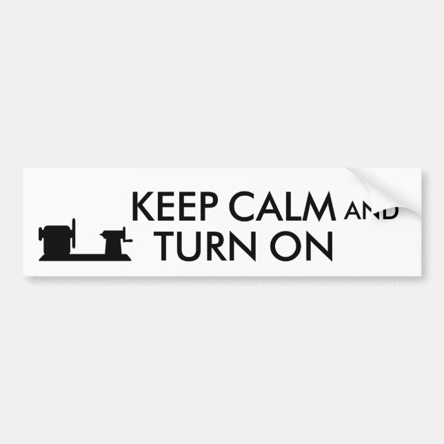 Woodturning Gift Keep Calm and Turn On  Lathe Bumper Sticker (Front)