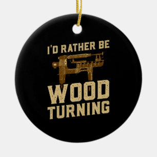 Woodturning - I'd Rather Be Woodturning Ceramic Ornament