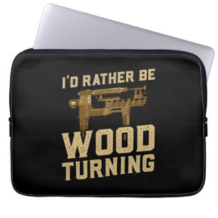 Woodturning - I'd Rather Be Woodturning Laptop Sleeve