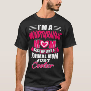 Woodturning Mom cooler than normal sweets birthday T-Shirt