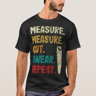 Woodwork measure woodcutter carpenter retro T-Shirt