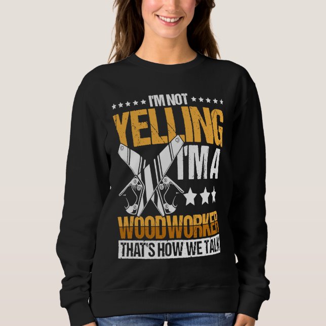 Woodworker Accessories  Carpenter Craftsman  15 Sweatshirt (Front)