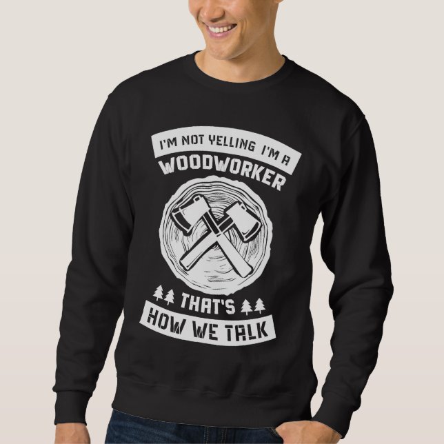 Woodworker Accessories  Carpenter Craftsman  8 Sweatshirt (Front)