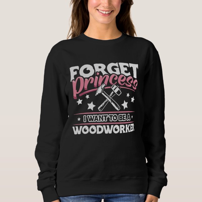 Woodworker Accessories  Carpenter Craftsman for Wo Sweatshirt (Front)