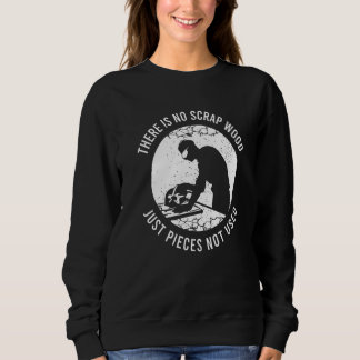 Woodworker Saying For A Woodworking Carpenter  1 Sweatshirt