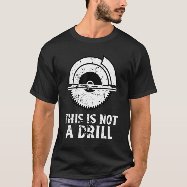 Woodworking Carpenter This Is Not A Drill Woodwork T-Shirt (Front)