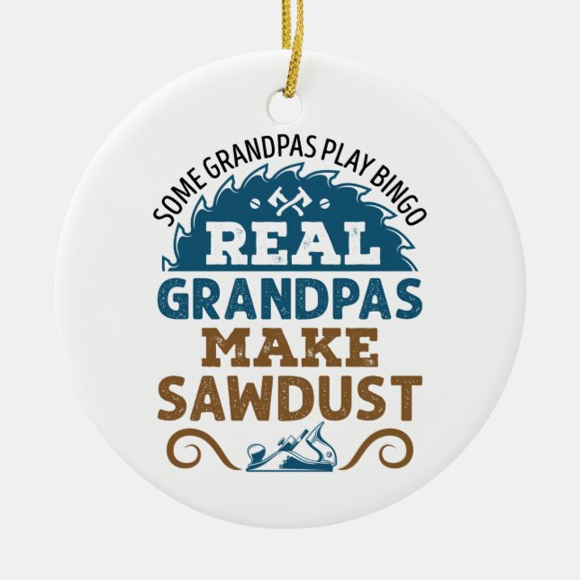 Woodworking Grandpa Real Grandpas Make Sawdust Ceramic Ornament (Front)