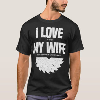 Woodworking I Love It When My  birthday constructi T-Shirt