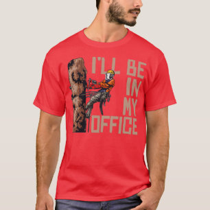 Woodworking Ill Be In My Office Lumberjack  T-Shirt