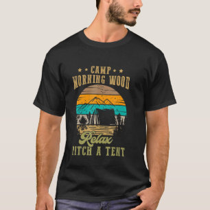 Woodworking Morning Wood Camp Relax Pitch A Tent C T-Shirt