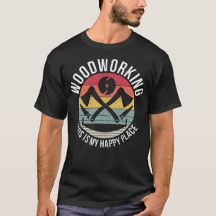 Woodworking My Place sweets birthday re birthday g T-Shirt