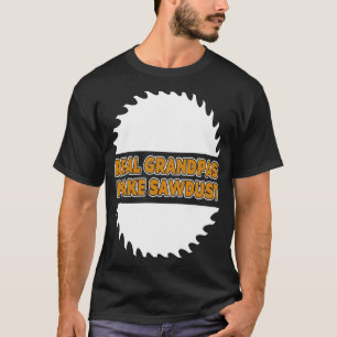 Woodworking  Real Grandpas Make Sawdust Carpenter T-Shirt